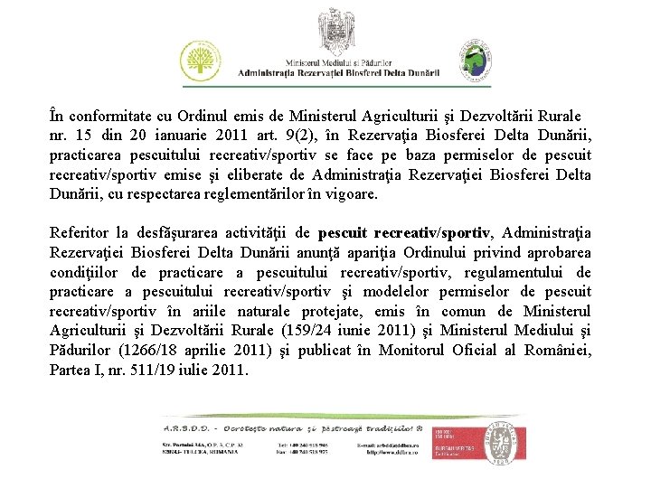 În conformitate cu Ordinul emis de Ministerul Agriculturii şi Dezvoltării Rurale nr. 15 din