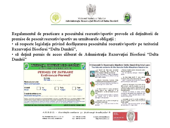 Regulamentul de practicare a pescuitului recreativ/sportiv prevede că deţinătorii de premise de pescuit recreativ/sportiv