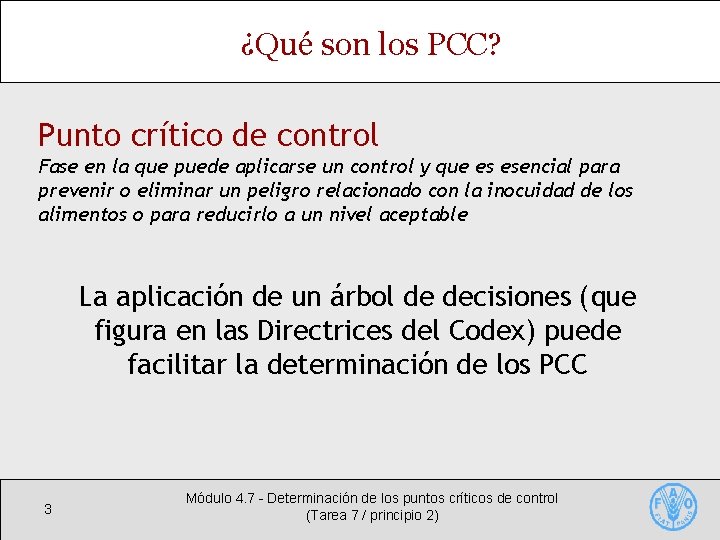 ¿Qué son los PCC? Punto crítico de control Fase en la que puede aplicarse