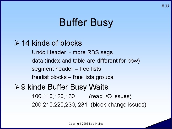 #. 33 Buffer Busy Ø 14 kinds of blocks Undo Header - more RBS