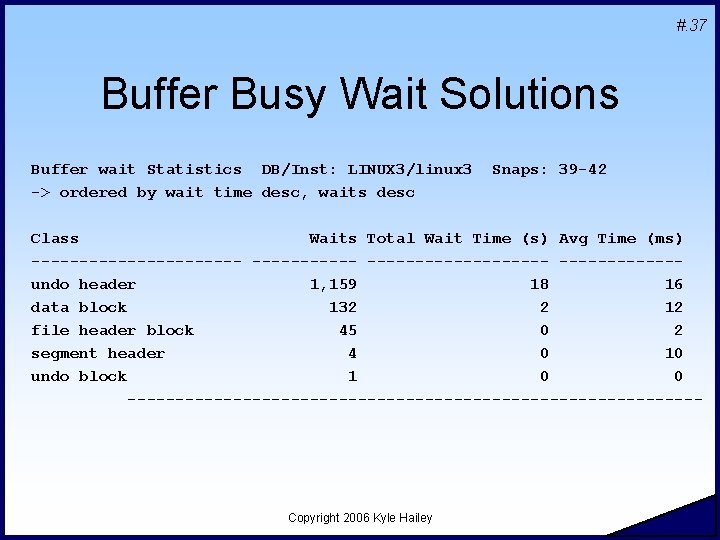 #. 37 Buffer Busy Wait Solutions Buffer wait Statistics DB/Inst: LINUX 3/linux 3 ->