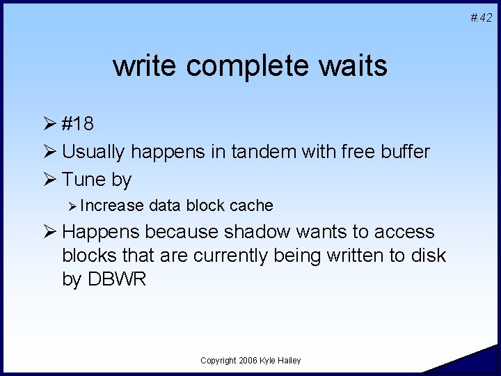 #. 42 write complete waits Ø #18 Ø Usually happens in tandem with free