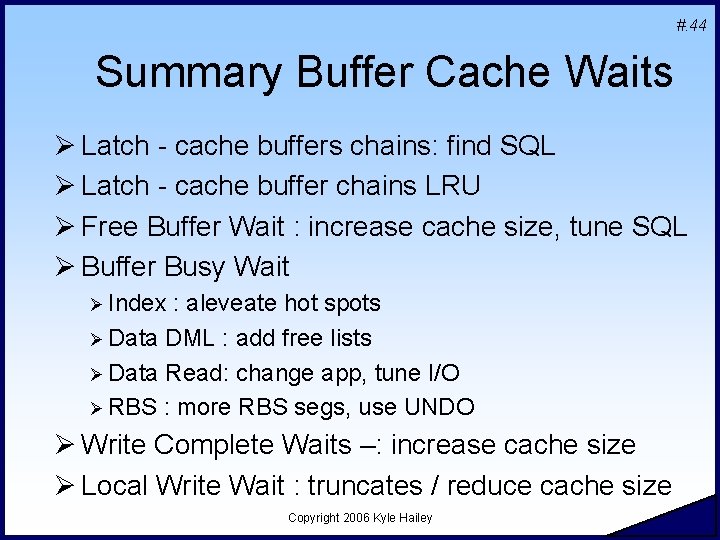 #. 44 Summary Buffer Cache Waits Ø Latch - cache buffers chains: find SQL