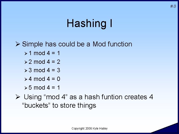 #. 8 Hashing I Ø Simple has could be a Mod function Ø 1