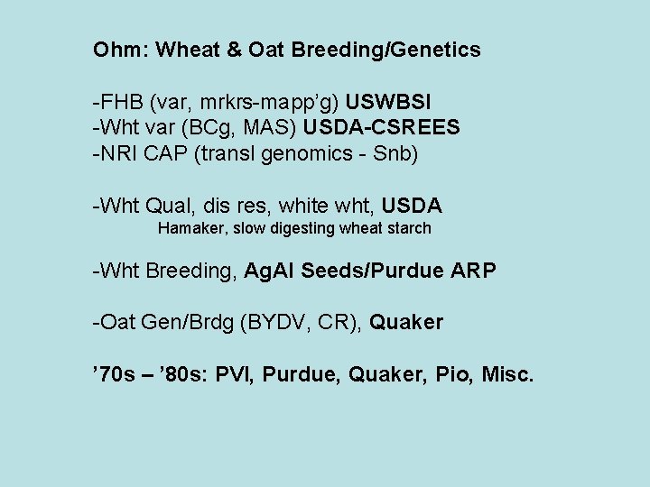 Ohm: Wheat & Oat Breeding/Genetics -FHB (var, mrkrs-mapp’g) USWBSI -Wht var (BCg, MAS) USDA-CSREES