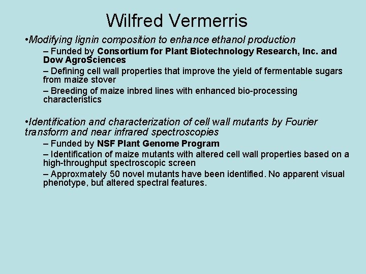 Wilfred Vermerris • Modifying lignin composition to enhance ethanol production – Funded by Consortium