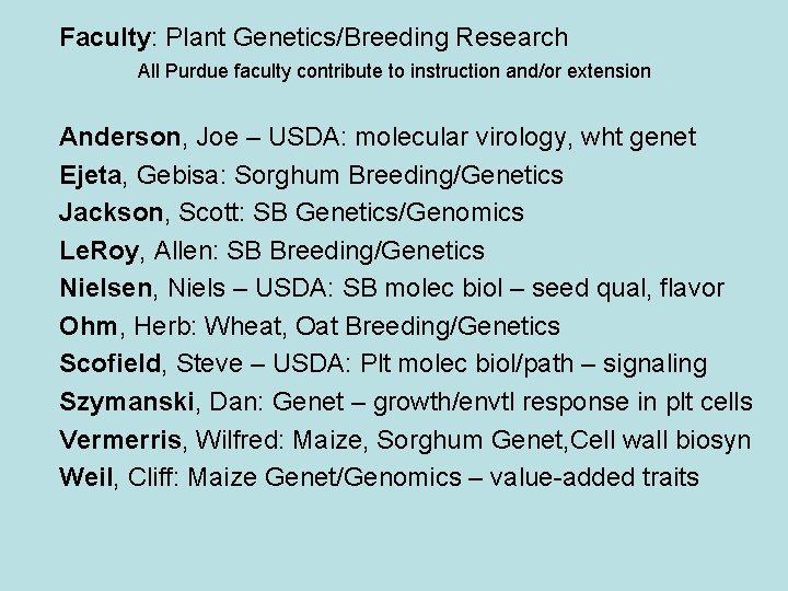 Faculty: Plant Genetics/Breeding Research All Purdue faculty contribute to instruction and/or extension Anderson, Joe