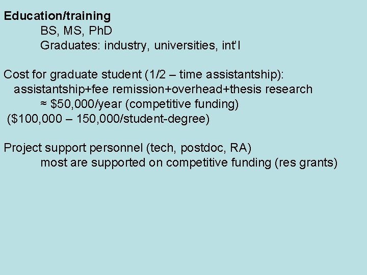 Education/training BS, MS, Ph. D Graduates: industry, universities, int’l Cost for graduate student (1/2