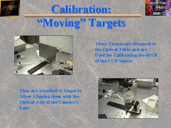 Calibration: “Moving” Targets f f They are Attached to Stages to Allow Aligning them