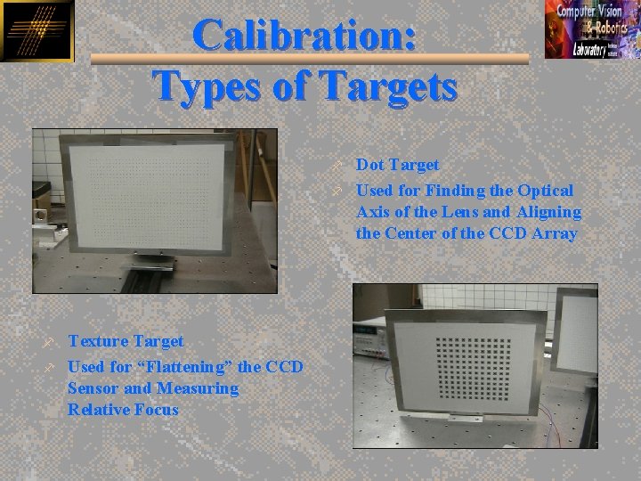 Calibration: Types of Targets f f Texture Target Used for “Flattening” the CCD Sensor