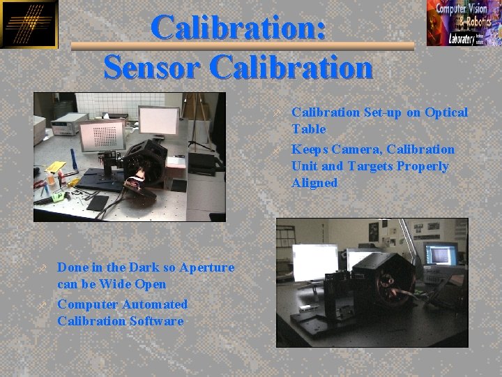 Calibration: Sensor Calibration f f Done in the Dark so Aperture can be Wide