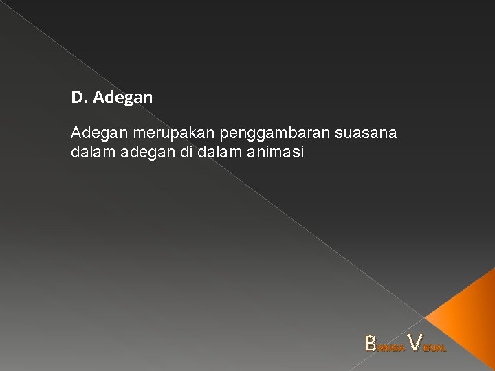 D. Adegan merupakan penggambaran suasana dalam adegan di dalam animasi B AHASA V ISUAL