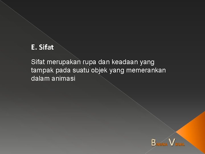 E. Sifat merupakan rupa dan keadaan yang tampak pada suatu objek yang memerankan dalam