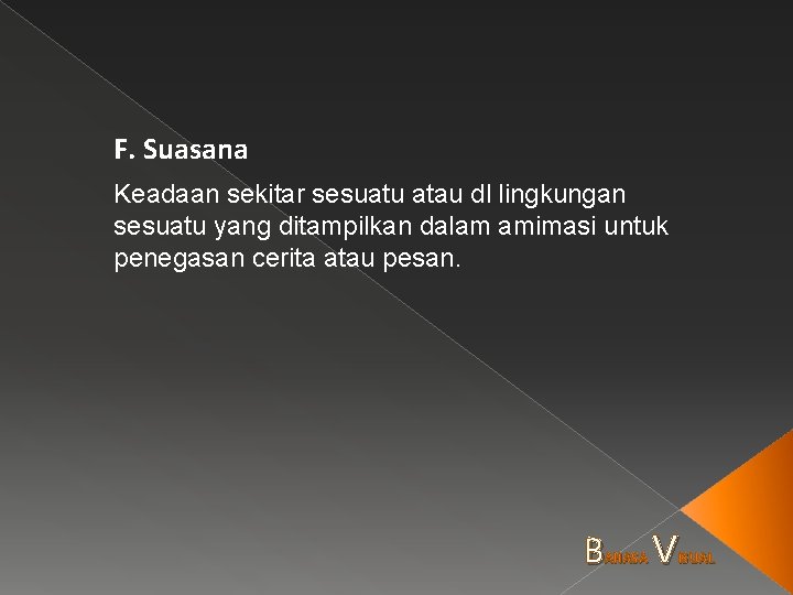 F. Suasana Keadaan sekitar sesuatu atau dl lingkungan sesuatu yang ditampilkan dalam amimasi untuk