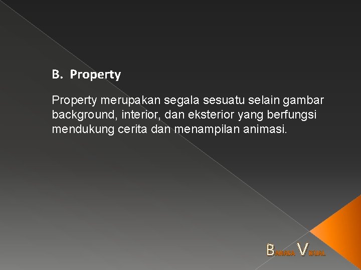 B. Property merupakan segala sesuatu selain gambar background, interior, dan eksterior yang berfungsi mendukung
