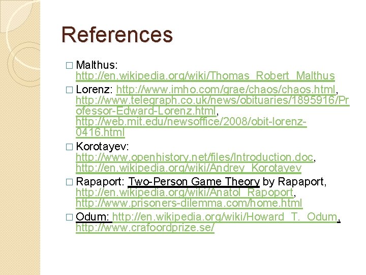 References � Malthus: http: //en. wikipedia. org/wiki/Thomas_Robert_Malthus � Lorenz: http: //www. imho. com/grae/chaos. html,