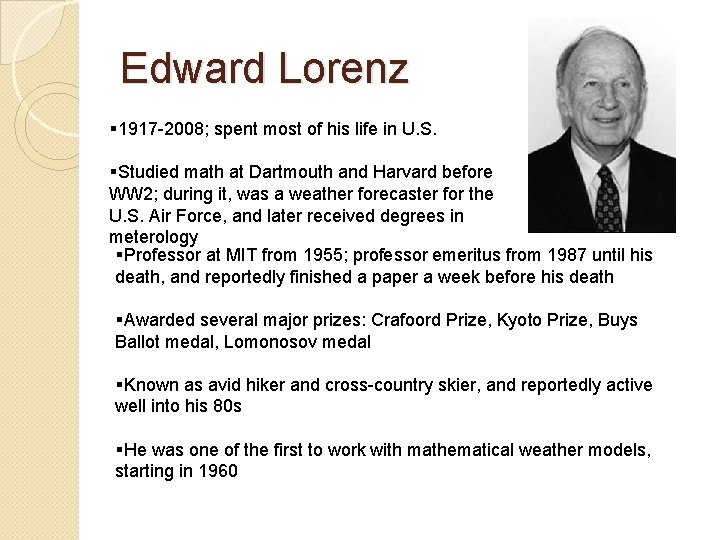 Edward Lorenz § 1917 -2008; spent most of his life in U. S. §Studied