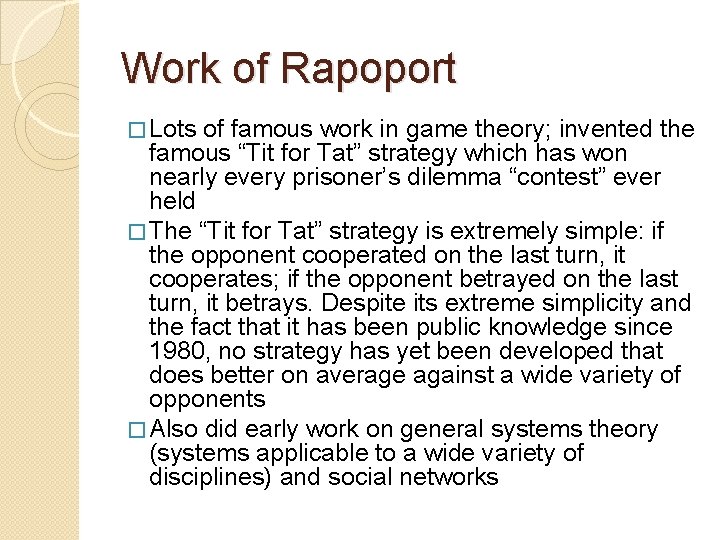 Work of Rapoport � Lots of famous work in game theory; invented the famous