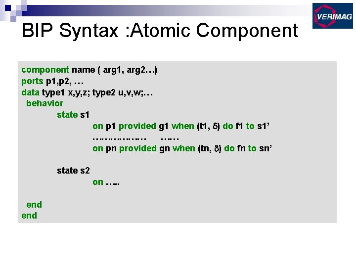 BIP Syntax : Atomic Component component name ( arg 1, arg 2…) ports p