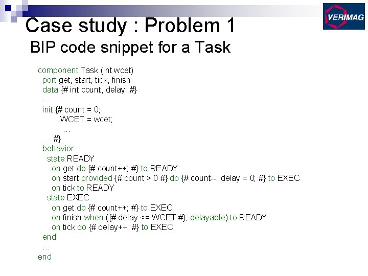 Case study : Problem 1 BIP code snippet for a Task component Task (int