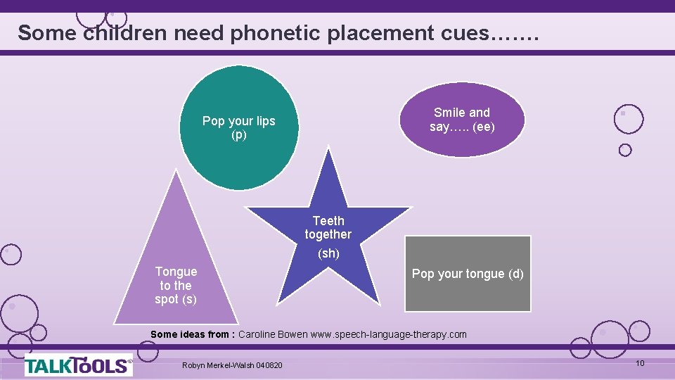 Some children need phonetic placement cues……. Smile and say…. . (ee) Pop your lips