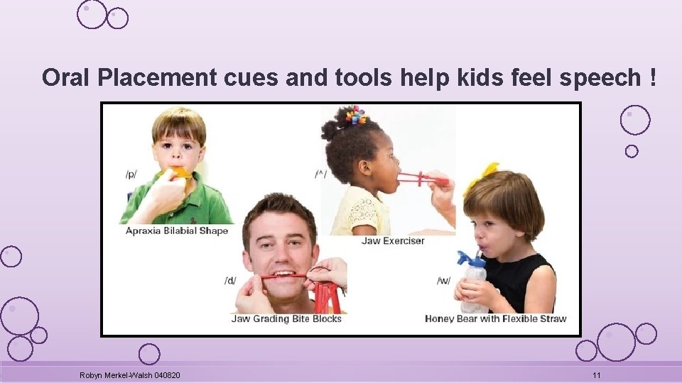 Oral Placement cues and tools help kids feel speech ! Robyn Merkel-Walsh 040820 11