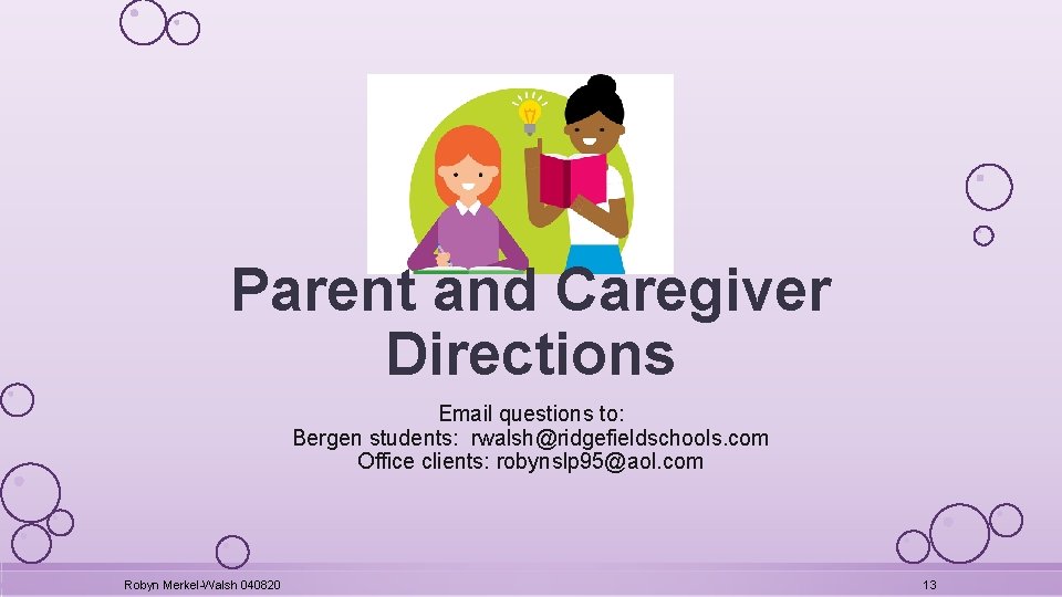 Parent and Caregiver Directions Email questions to: Bergen students: rwalsh@ridgefieldschools. com Office clients: robynslp