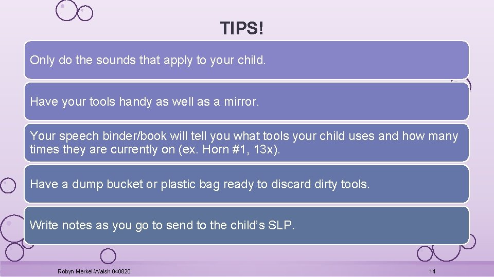 TIPS! Only do the sounds that apply to your child. Have your tools handy