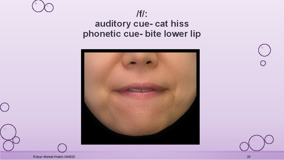 /f/: auditory cue- cat hiss phonetic cue- bite lower lip Robyn Merkel-Walsh 040820 20