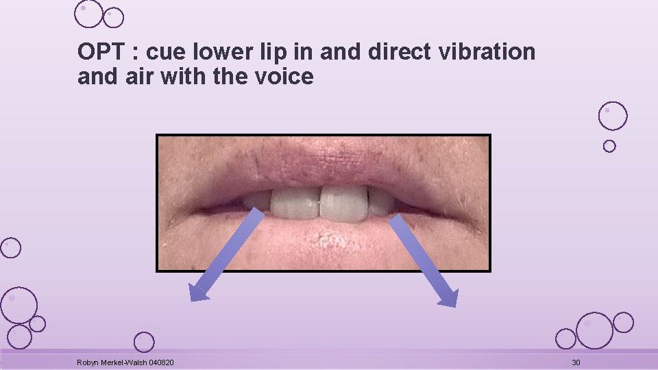 OPT : cue lower lip in and direct vibration and air with the voice