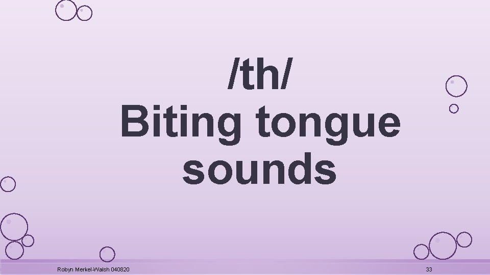/th/ Biting tongue sounds Robyn Merkel-Walsh 040820 33 