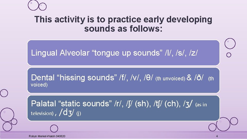 This activity is to practice early developing sounds as follows: Lingual Alveolar “tongue up