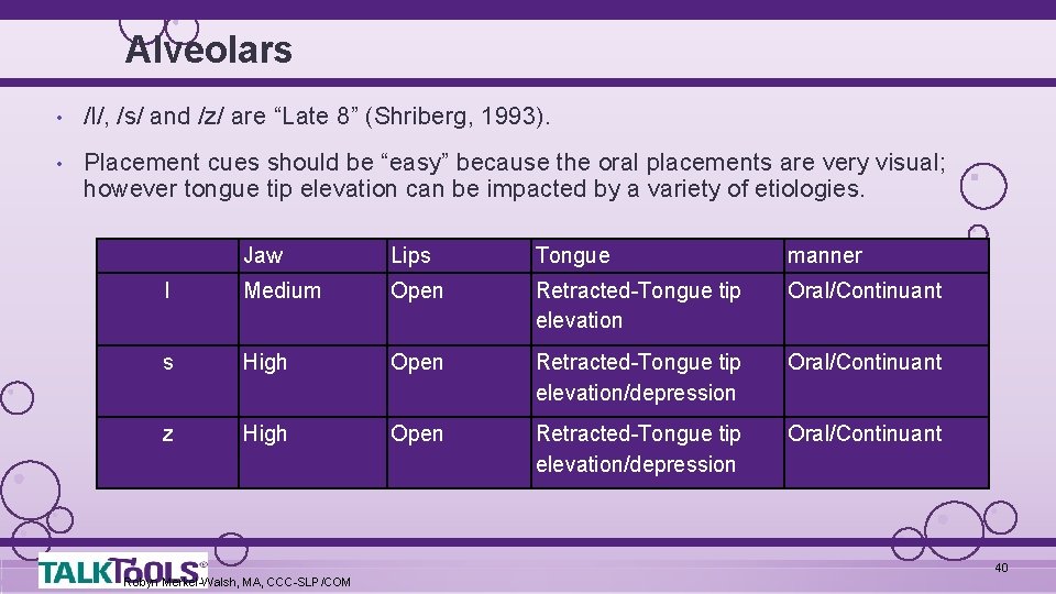 Alveolars • /l/, /s/ and /z/ are “Late 8” (Shriberg, 1993). • Placement cues