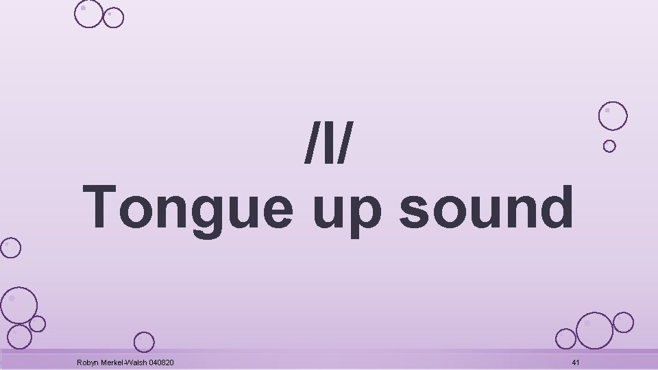 /l/ Tongue up sound Robyn Merkel-Walsh 040820 41 