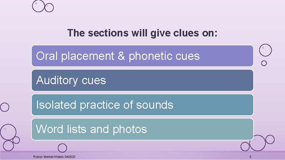 The sections will give clues on: Oral placement & phonetic cues Auditory cues Isolated