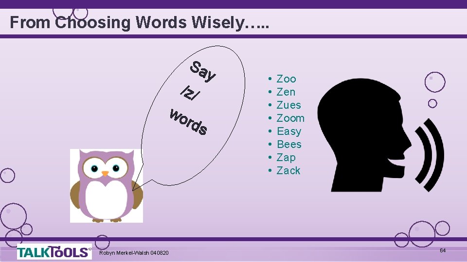 From Choosing Words Wisely…. . Sa y /z / wo rds Robyn Merkel-Walsh 040820