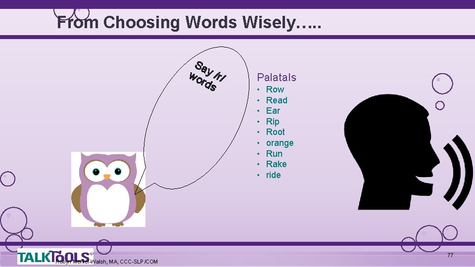 From Choosing Words Wisely…. . Sa wo y /r/ rds Palatals • • •