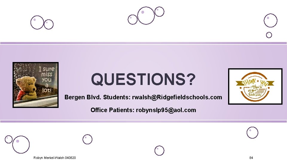 QUESTIONS? Bergen Blvd. Students: rwalsh@Ridgefieldschools. com Office Patients: robynslp 95@aol. com Robyn Merkel-Walsh 040820