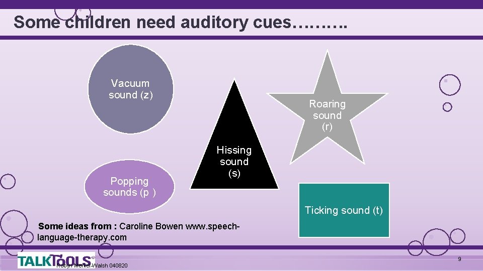 Some children need auditory cues………. Vacuum sound (z) Popping sounds (p ) Roaring sound