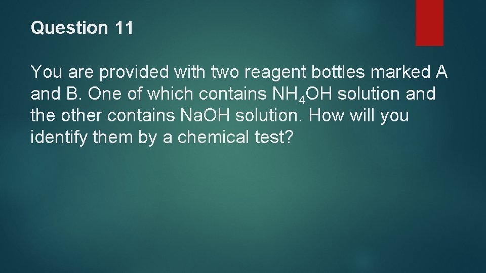 Question 11 You are provided with two reagent bottles marked A and B. One