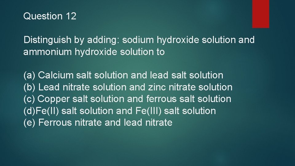 Question 12 Distinguish by adding: sodium hydroxide solution and ammonium hydroxide solution to (a)