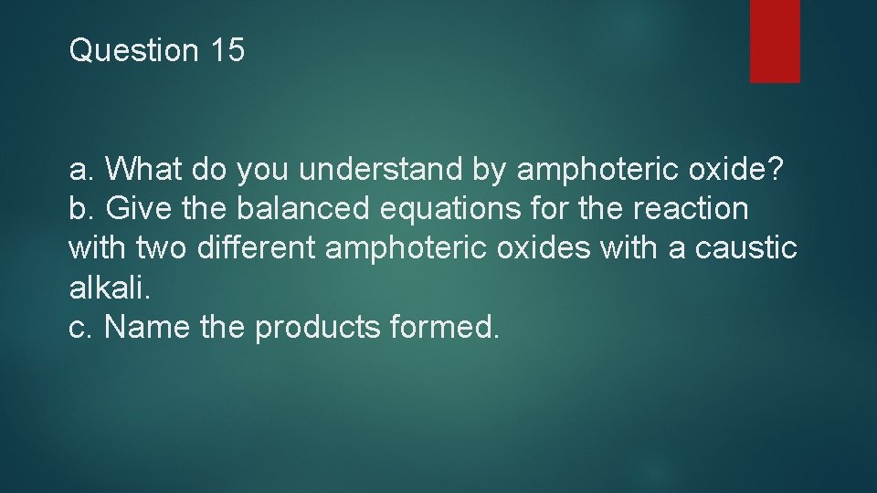 Question 15 a. What do you understand by amphoteric oxide? b. Give the balanced