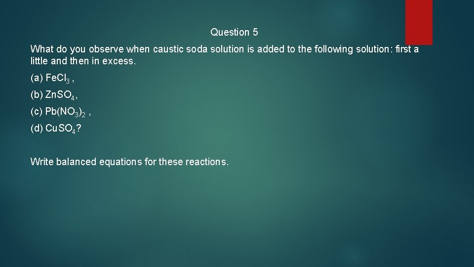 Question 5 What do you observe when caustic soda solution is added to the