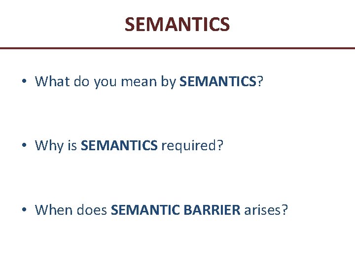 SEMANTICS • What do you mean by SEMANTICS? • Why is SEMANTICS required? •