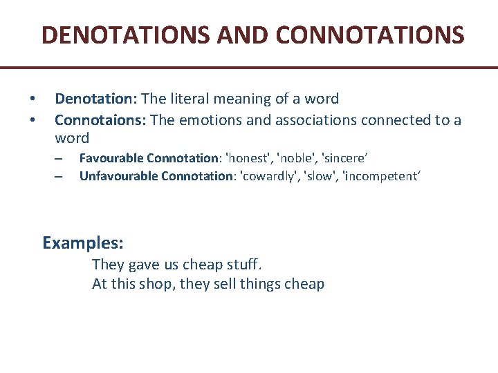 DENOTATIONS AND CONNOTATIONS • • Denotation: The literal meaning of a word Connotaions: The