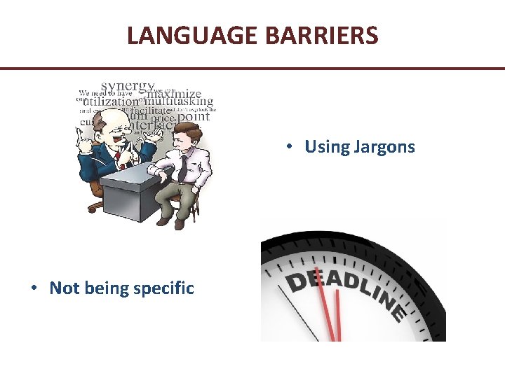 LANGUAGE BARRIERS • Using Jargons • Not being specific 