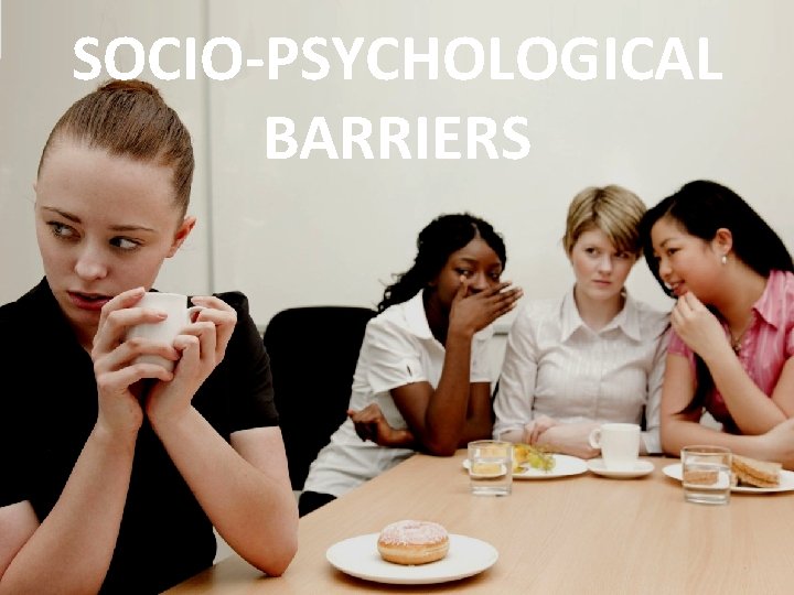 SOCIO-PSYCHOLOGICAL BARRIERS 