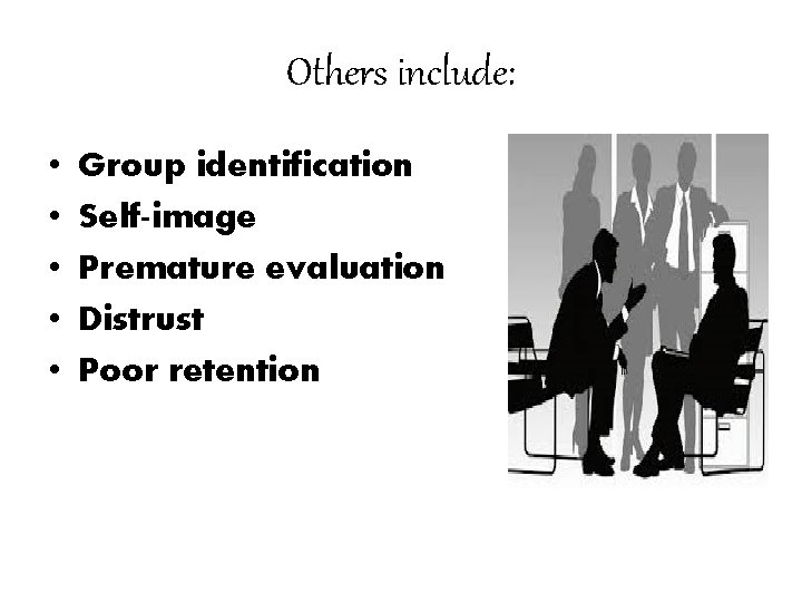 Others include: • • • Group identification Self-image Premature evaluation Distrust Poor retention 