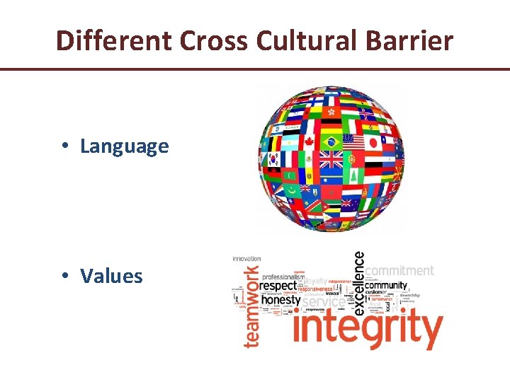 Different Cross Cultural Barrier • Language • Values 