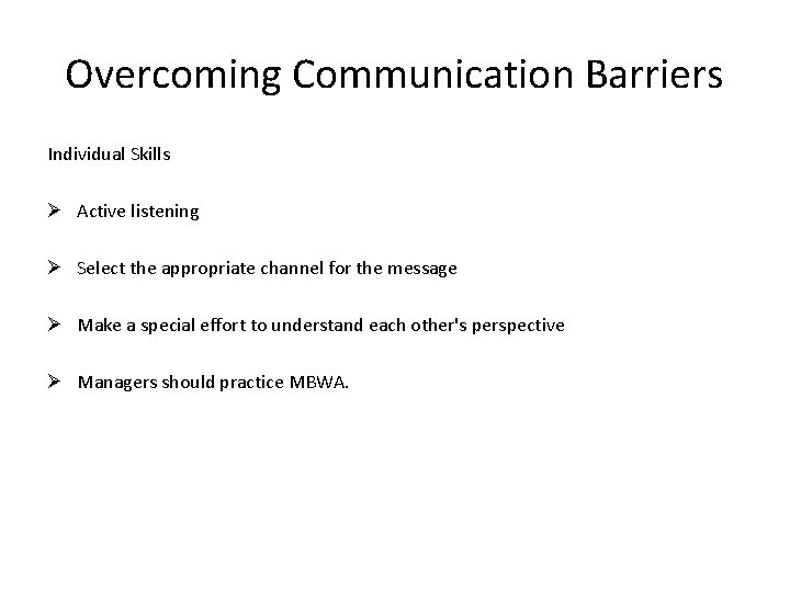 Overcoming Communication Barriers Individual Skills Ø Active listening Ø Select the appropriate channel for